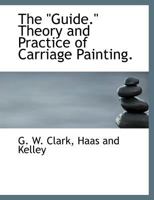 The "Guide." Theory and Practice of Carriage Painting. 1140543385 Book Cover