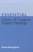 Essential Library of Congress Subject Headings 1555706401 Book Cover
