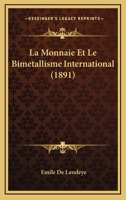 La Monnaie Et Le Bimetallisme International (1891) 1145237363 Book Cover