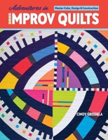 Adventures in Improv Quilts : Master Color, Design and Construction 1644030691 Book Cover