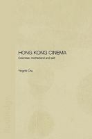 Hong Kong Cinema: Coloniser, Motherland and Self 0415546338 Book Cover