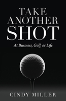 Take Another Shot: At Business, Golf, or Life B0F84YLRT3 Book Cover