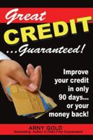 Great Credit...Guaranteed!: Improve Your Credit in Only 90 Days...or Your Money Back! 1880539705 Book Cover