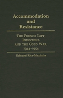 Accommodation and Resistance: The French Left, Indochina and the Cold War, 1944-1954 (Contributions to the Study of World History) 0313253552 Book Cover