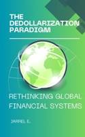 The Dedollarization Paradigm: Rethinking Global Financial Systems B0CN7BW2X4 Book Cover