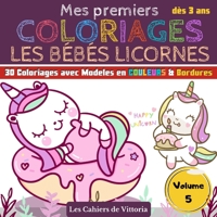 Mes Premiers Coloriages Les Bébés Licornes | Volume 5: Cahier de coloriages enfant fille dès 3 ans | 30 coloriages avec Modèles en COULEURS pour ... 65 pages | 21,59 x 21,59 cm (French Edition) B088LJJP6G Book Cover