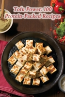 Tofu Power: 100 Protein-Packed Recipes B0CH23RZBD Book Cover