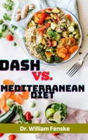 Dash Vs. Mediterranean Diet: A Beginners Guide To A Healthy Life Style, Low Sodium, With Easy Recipes And A Sample Meal Planner, Blood Pressure, And Weight Loss null Book Cover