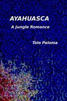 Ayahuasca - A Jungle Romance 0359562868 Book Cover