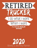 Retired Trucker - I do What i Want When I Want 2020 Planner: High Performance Weekly Monthly Planner To Track Your Hourly Daily Weekly Monthly ... for List, Trackers, Notes And Funny Weekl 1658203011 Book Cover