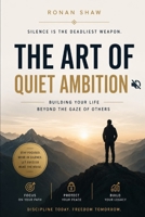 The Art of Quiet Ambition: Building Your Life Beyond the Gaze of others B0F9VSQ99R Book Cover