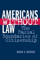Americans Without Law: The Racial Boundaries of Citizenship 0814793649 Book Cover