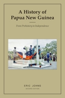 A History of Papua New Guinea: From Prehistory to Independence 176391562X Book Cover