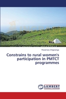 Constrains to rural women's participation in PMTCT programmes 3659396494 Book Cover