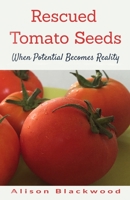 Rescued Tomato Seeds: When Potential Becomes Reality B08GLSY8LZ Book Cover