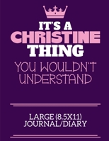 It's A Christine Thing You Wouldn't Understand Large (8.5x11) Journal/Diary: A cute notebook or notepad to write in for any book lovers, doodle writers and budding authors! 1712377434 Book Cover