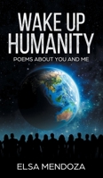 Wake Up Humanity: Poems About You and Me 1721193499 Book Cover