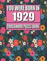 You Were Born In 1929: Crossword Puzzle Book: Who Were Born in 1929 Large Print Crossword Puzzle Book For Adults B09TDW9543 Book Cover