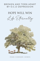 Broken and Torn Apart by O.C.D Depression: Hope Will Win Life Eternally 1964744792 Book Cover