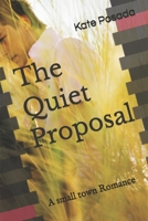 The Quiet Proposal: A small town Romance B0GM8GRL83 Book Cover