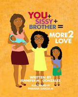 You + Sissy + Brother= More 2 Love 1720409943 Book Cover