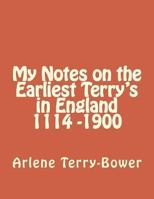 My Notes on the Earliest Terry's in England 1114-1900 1493752944 Book Cover