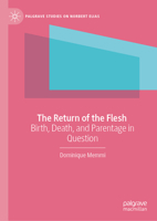 The Return of the Flesh: Birth, Death, And Parentage In Question (Palgrave Studies on Norbert Elias) 3032282527 Book Cover