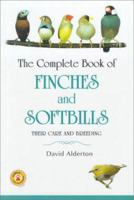 The Complete Book of Finches and Softbills: Their Care and Breeding 0793805112 Book Cover