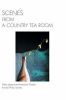 Scenes from a Country Tea Room: New Japanese-American Poetry 0595417205 Book Cover