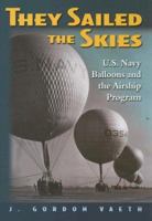 They Sailed the Skies: U.S. Navy Balloons and the Airship Program 1591149142 Book Cover