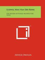 Ludwig Mies Van Der Rohe: The Masters Of World Architecture Series 1258212110 Book Cover