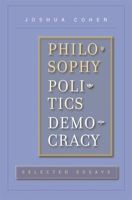 Philosophy, Politics, Democracy: Selected Essays 0674034481 Book Cover