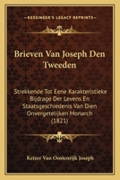 Brieven Van Joseph Den Tweeden: Strekkende Tot Eene Karakteristieke Bijdrage Der Levens En Staatsgeschiedenis Van Dien Onvergetelijken Monarch (1821) 1168036453 Book Cover