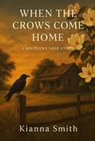 Where the Crows Come Home: A Southern Love Story (The Southern Love Story Series) B0FDXCPJPG Book Cover