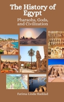 The History of Egypt: Pharaohs, Gods, and Civilization B0CCCVJW85 Book Cover