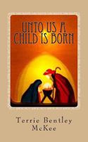 Unto Us a Child Is Born: An Advent Devotional 1519271689 Book Cover