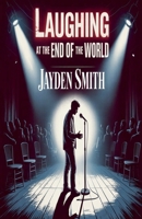 Laughing At The End Of The World B0GM3G75QR Book Cover