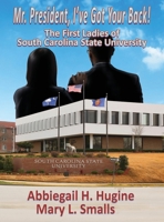 Mr. President, I've Got Your Back!: The First Ladies of South Carolina State University 1958922900 Book Cover