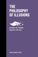 The Philosophy of Illusions: Beyond the Throne, Beneath the Veil (Beyond Kings and Thrones) B0F79BN77P Book Cover
