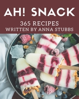 Ah! 365 Snack Recipes: The Best Snack Cookbook on Earth B08QBQL4YV Book Cover