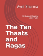 The Ten Thaats and Ragas: Hindustani Classical Vocal Music B0BC6X7L5D Book Cover