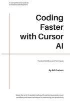 Coding Faster with Cursor AI: Practical Workflows and Techniques B0GZB6D46F Book Cover
