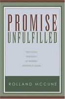 Promise Unfulfilled: The Failed Strategy of Modern Evangelicalism 1932307311 Book Cover