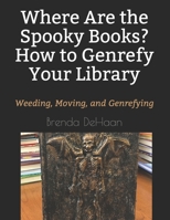 Where Are the Spooky Books? How to Genrefy Your Library: Weeding, Moving, and Genrefying 1793024375 Book Cover
