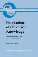 Foundations of Objective Knowledge: The Relations of Popper's Theory of Knowledge to That of Kant's (Boston Studies in the Philosophy of Science) 9027718091 Book Cover