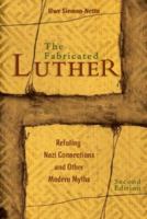 The Fabricated Luther: Refuting Nazi Connections and Other Modern Myths 0570048001 Book Cover