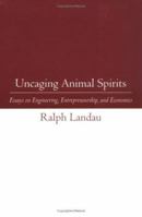 Uncaging Animal Spirits: Essays on Engineering, Entrepreneurship, and Economics 0262519291 Book Cover