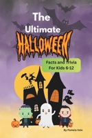 The Ultimate Halloween Facts and Trivia For Kids 6-12: impress your friends with your knowledge, family game night B0HHF517ZB Book Cover