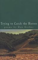 Trying to Catch the Horses: Poems 0870135341 Book Cover