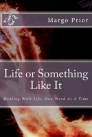 Life or Something Like It: Loving Life One Word at a Time 1546406875 Book Cover